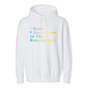 I CanT I Have Plans In The Penalty Box Ice Hockey Meaningful Gift Garment-Dyed Fleece Hoodie