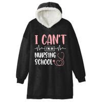 I Can't I'm In Nursing School Nurse Student Medical Great Gift Hooded Wearable Blanket