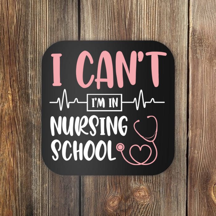 I Can't I'm In Nursing School Nurse Student Medical Great Gift Coaster