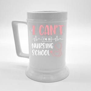 I Can't I'm In Nursing School Nurse Student Medical Great Gift Beer Stein