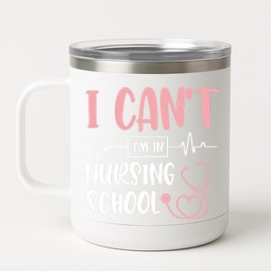 I Can't I'm In Nursing School Nurse Student Medical Great Gift 12 oz Stainless Steel Tumbler Cup