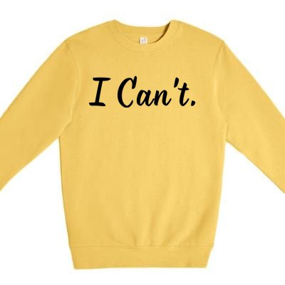 I CanT. Premium Crewneck Sweatshirt