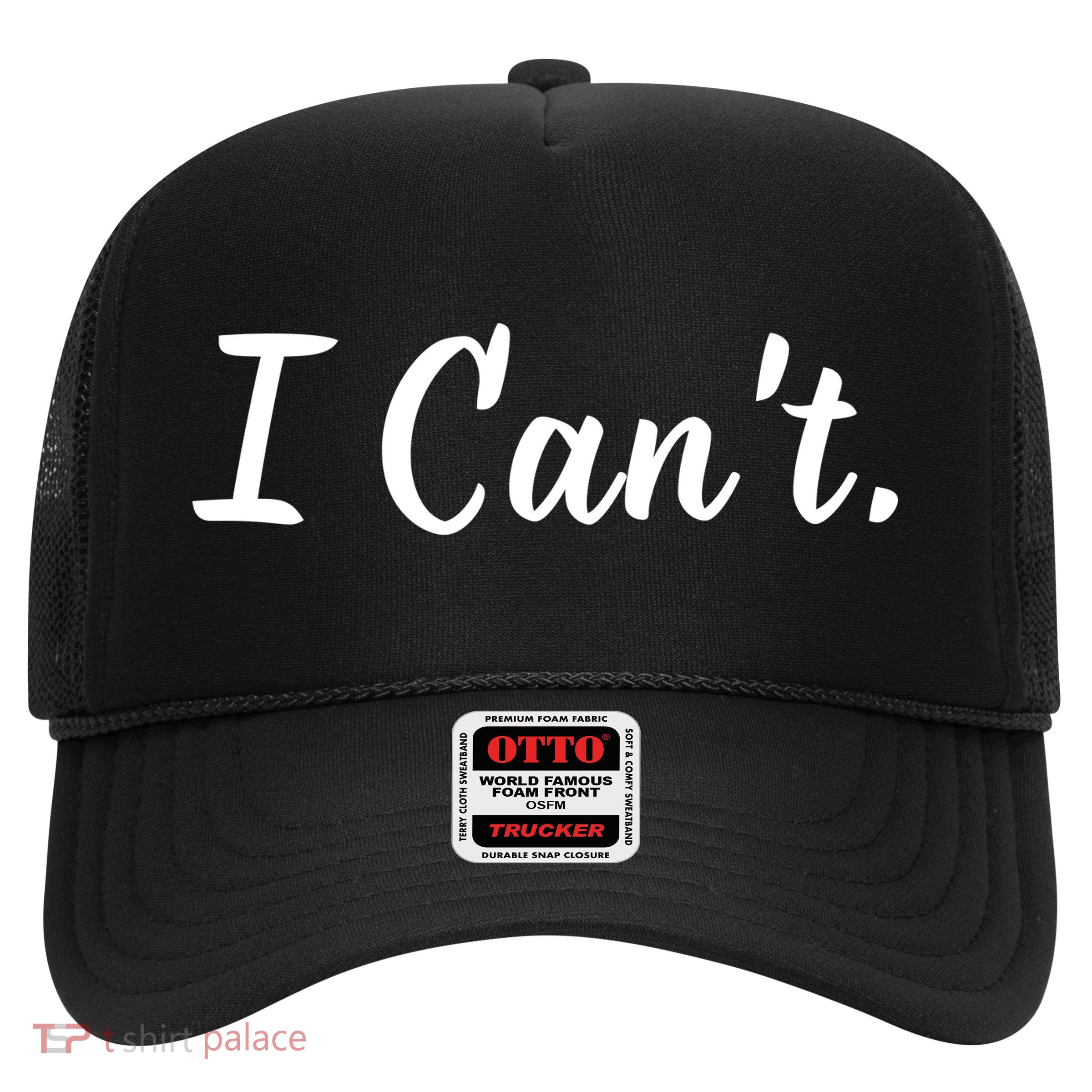 I CanT. Trucker Hat