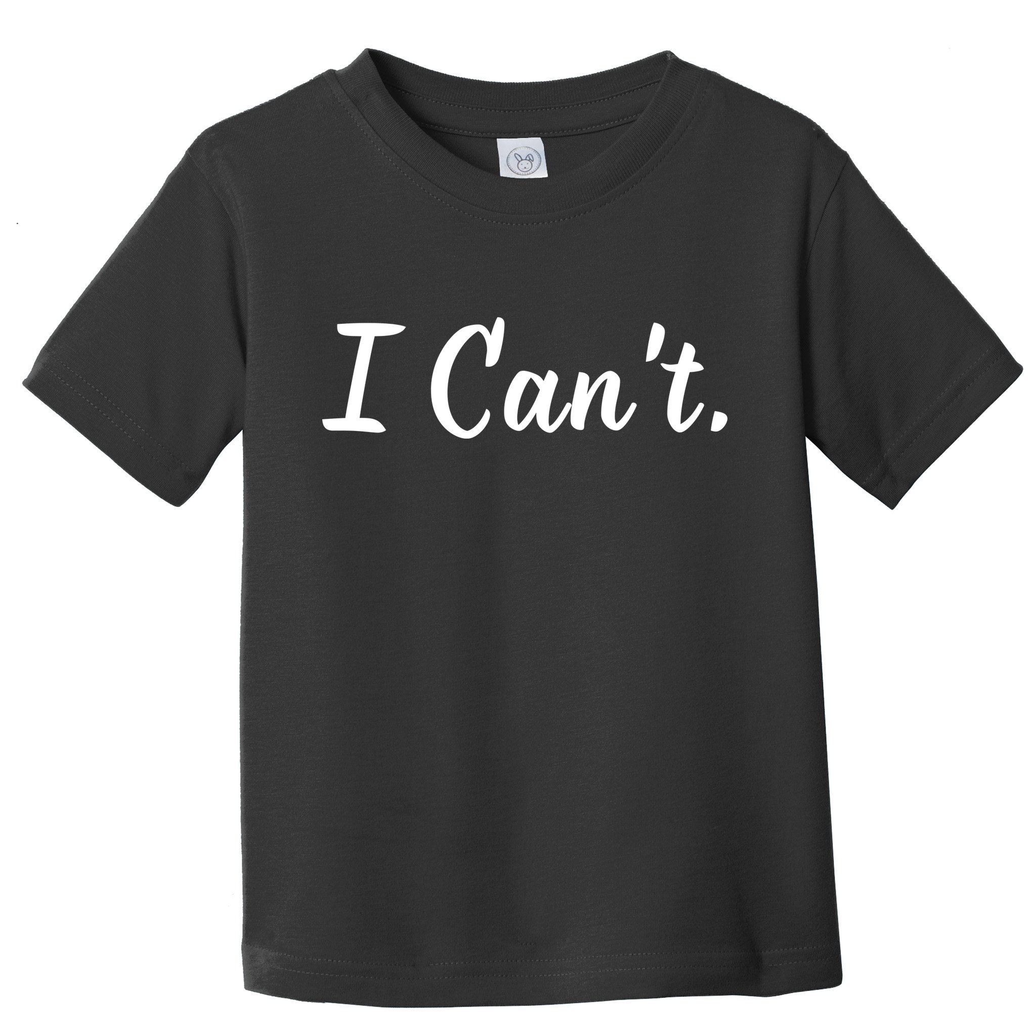 I CanT. Toddler T-Shirt