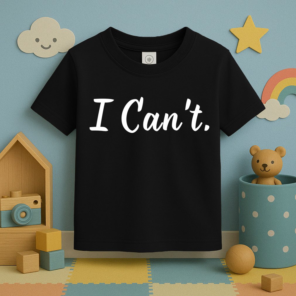 I CanT. Toddler T-Shirt