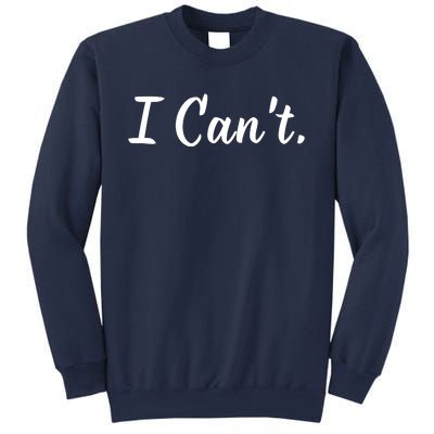 I CanT. Sweatshirt