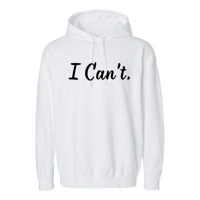 I CanT. Garment-Dyed Fleece Hoodie