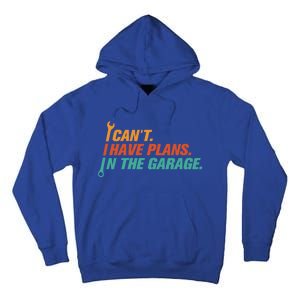 I Can't I Have Plans In The Garage Gift Tall Hoodie