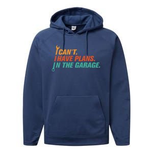 I Can't I Have Plans In The Garage Gift Performance Fleece Hoodie