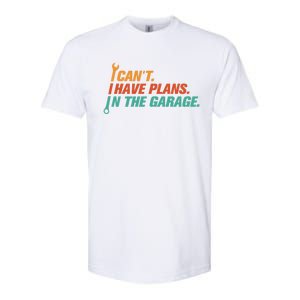 I Can't I Have Plans In The Garage Gift Softstyle CVC T-Shirt