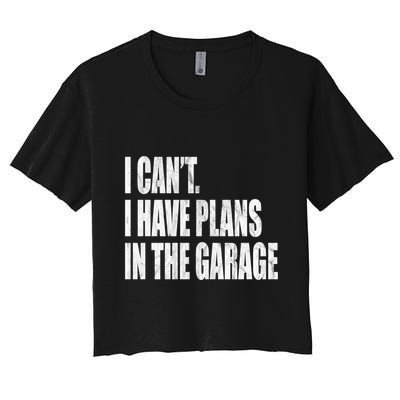 I Can't I Have Plans In The Garage Funny Garage Car Gift Great Gift Crop Top