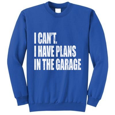 I Can't I Have Plans In The Garage Funny Garage Car Gift Great Gift Tall Sweatshirt