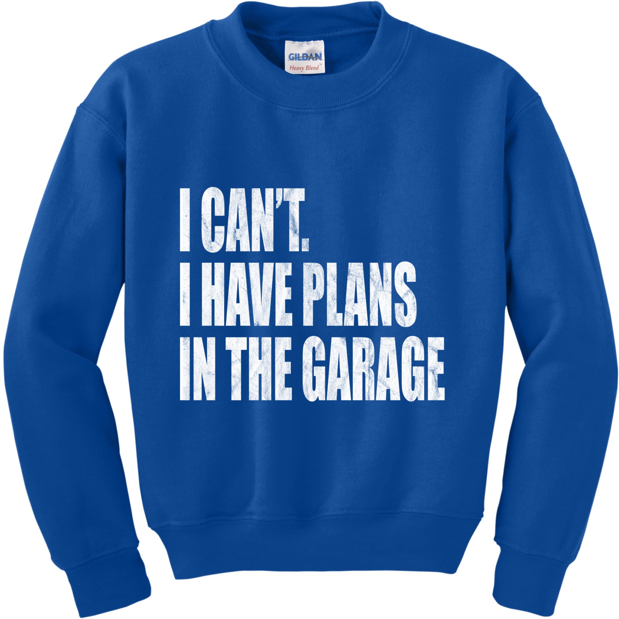 I Can't I Have Plans In The Garage Funny Garage Car Gift Great Gift Kids Sweatshirt