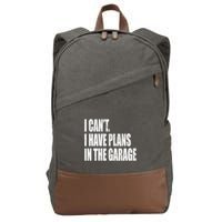 I Can't I Have Plans In The Garage Funny Garage Car Gift Great Gift Cotton Canvas Backpack