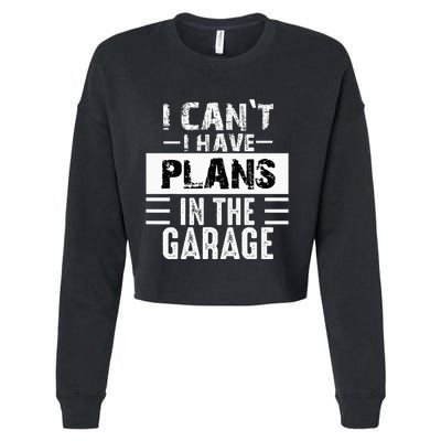 I Cant I Have Plans In The Garage Funny Retro Car Mechanic Cropped Pullover Crew