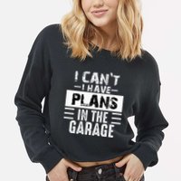 I Cant I Have Plans In The Garage Funny Retro Car Mechanic Cropped Pullover Crew