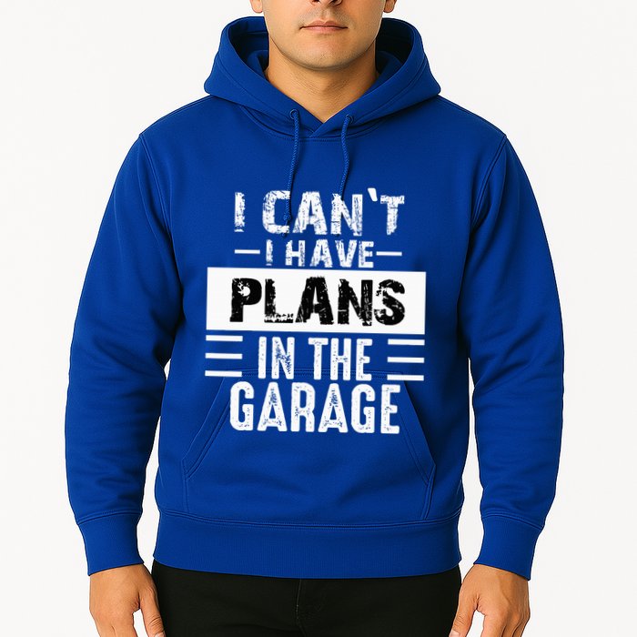 I Cant I Have Plans In The Garage Funny Retro Car Mechanic Hoodie