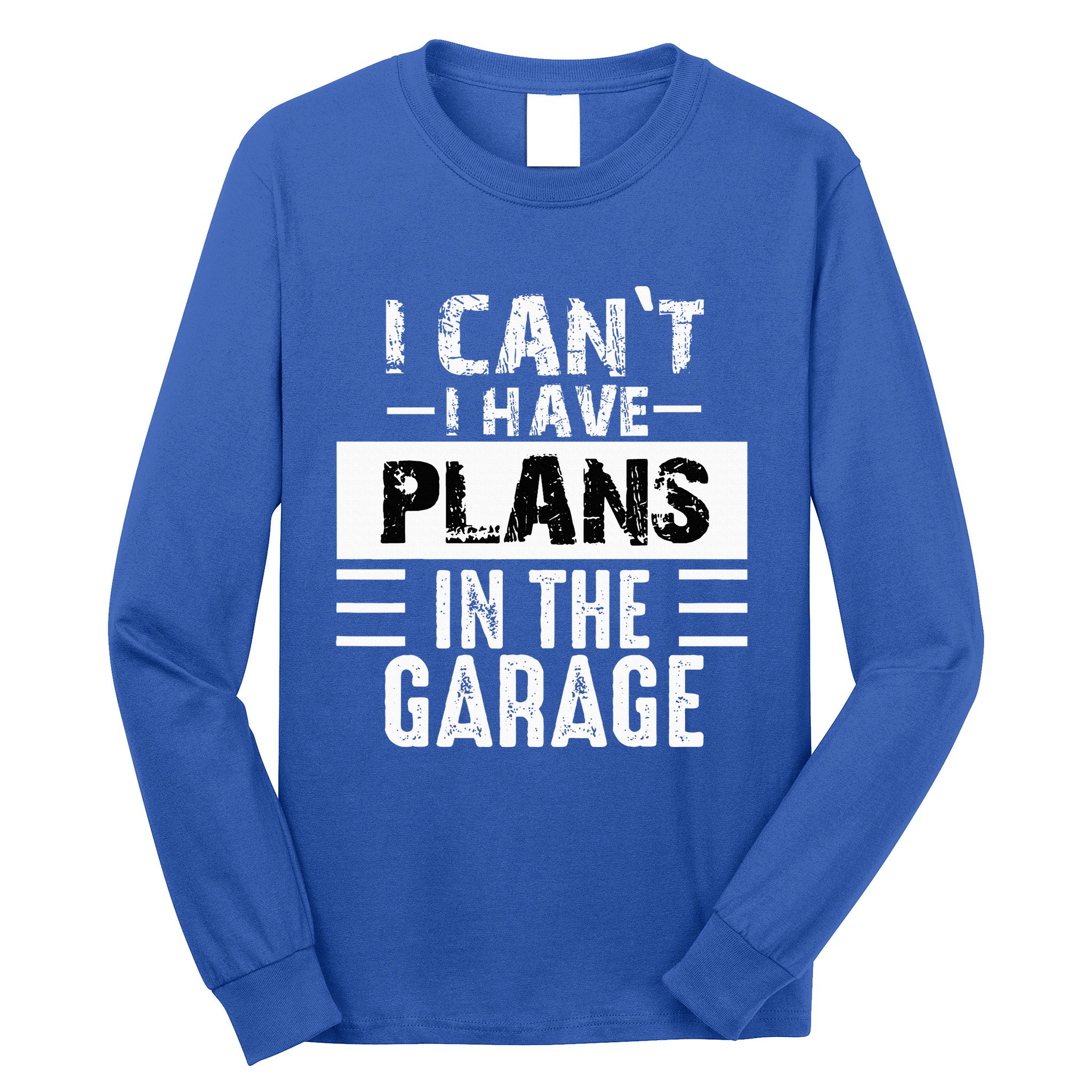 I Cant I Have Plans In The Garage Funny Retro Car Mechanic Long Sleeve Shirt