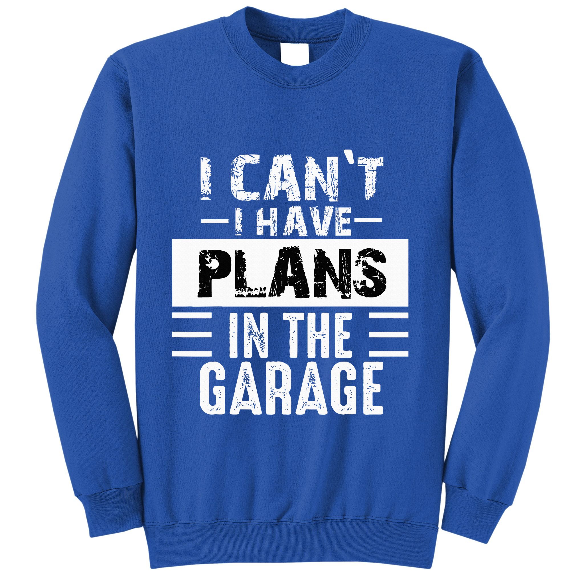 I Cant I Have Plans In The Garage Funny Retro Car Mechanic Sweatshirt