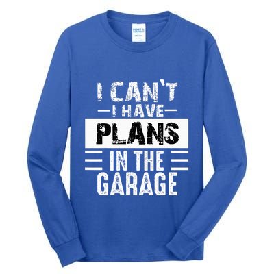 I Cant I Have Plans In The Garage Funny Retro Car Mechanic Tall Long Sleeve T-Shirt