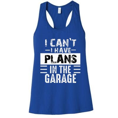 I Cant I Have Plans In The Garage Funny Retro Car Mechanic Women's Racerback Tank