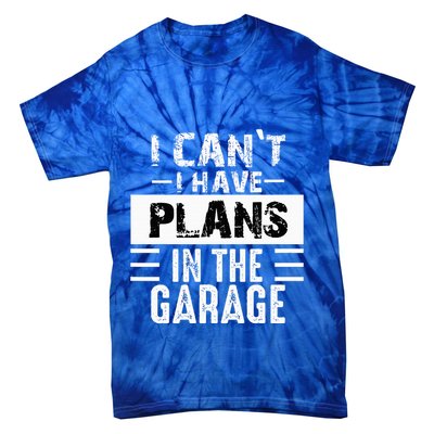 I Cant I Have Plans In The Garage Funny Retro Car Mechanic Tie-Dye T-Shirt