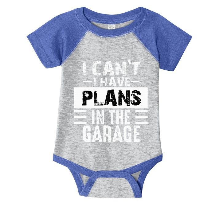 I Cant I Have Plans In The Garage Funny Retro Car Mechanic Infant Baby Jersey Bodysuit