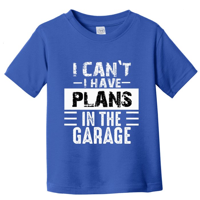 I Cant I Have Plans In The Garage Funny Retro Car Mechanic Toddler T-Shirt