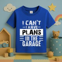 I Cant I Have Plans In The Garage Funny Retro Car Mechanic Toddler T-Shirt