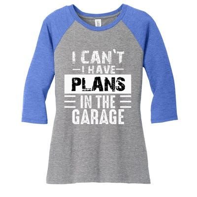 I Cant I Have Plans In The Garage Funny Retro Car Mechanic Women's Tri-Blend 3/4-Sleeve Raglan Shirt