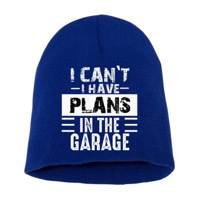 I Cant I Have Plans In The Garage Funny Retro Car Mechanic Short Acrylic Beanie