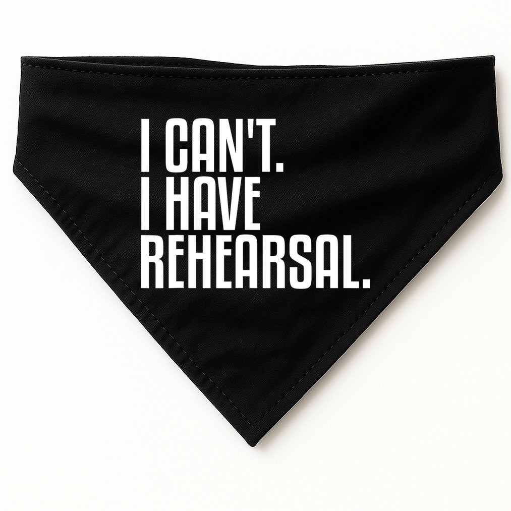 I Can't I Have Rehearsal A Funny Gift For Theater Theatre Thespian Gift USA-Made Doggie Bandana