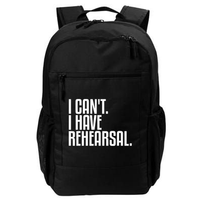 I Can't I Have Rehearsal A Funny Gift For Theater Theatre Thespian Gift Daily Commute Backpack