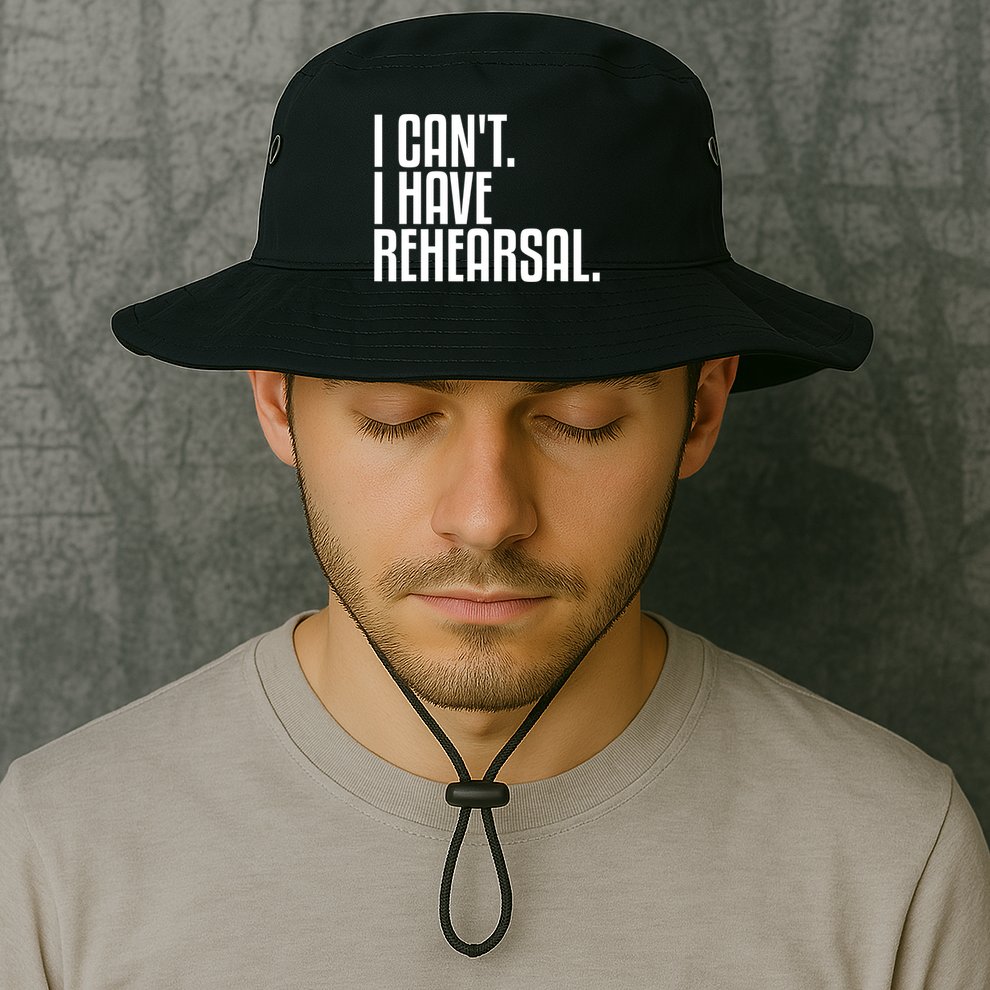 I Can't I Have Rehearsal A Funny Gift For Theater Theatre Thespian Gift Bucket Hat