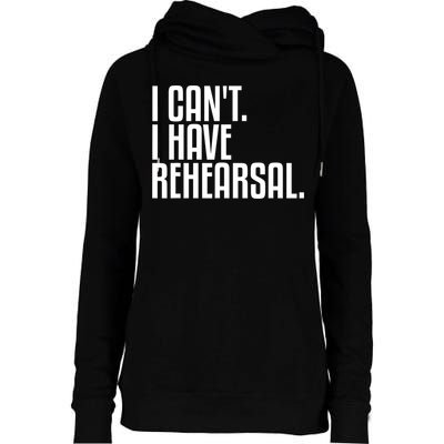 I Can't I Have Rehearsal A Funny Gift For Theater Theatre Thespian Gift Womens Funnel Neck Pullover Hood