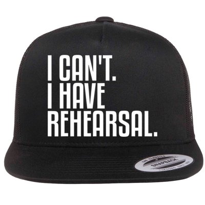 I Can't I Have Rehearsal A Funny Gift For Theater Theatre Thespian Gift Flatbill Hat
