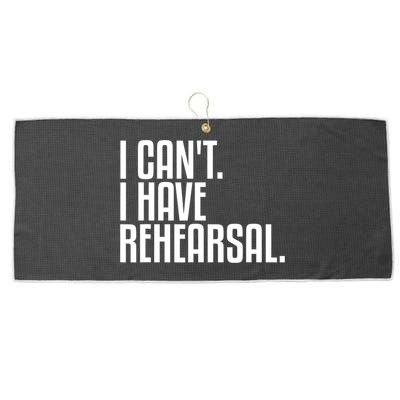 I Can't I Have Rehearsal A Funny Gift For Theater Theatre Thespian Gift Large Microfiber Waffle Golf Towel