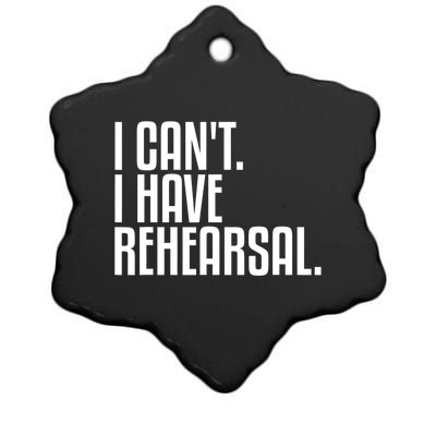 I Can't I Have Rehearsal A Funny Gift For Theater Theatre Thespian Gift Ceramic Star Ornament