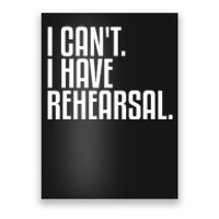 I Can't I Have Rehearsal A Funny Gift For Theater Theatre Thespian Gift Poster