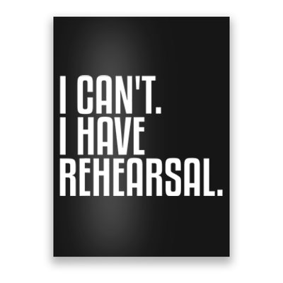 I Can't I Have Rehearsal A Funny Gift For Theater Theatre Thespian Gift Poster