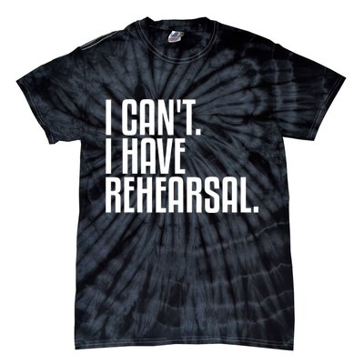 I Can't I Have Rehearsal A Funny Gift For Theater Theatre Thespian Gift Tie-Dye T-Shirt