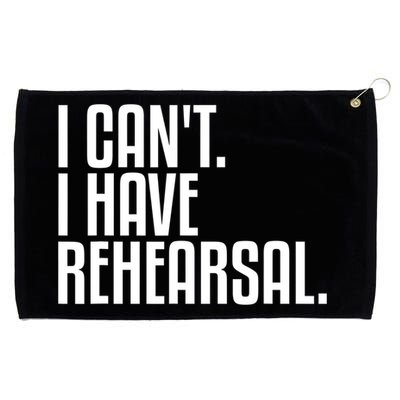 I Can't I Have Rehearsal A Funny Gift For Theater Theatre Thespian Gift Grommeted Golf Towel