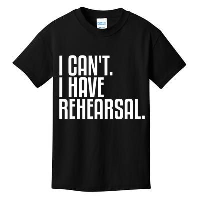 I Can't I Have Rehearsal A Funny Gift For Theater Theatre Thespian Gift Kids T-Shirt