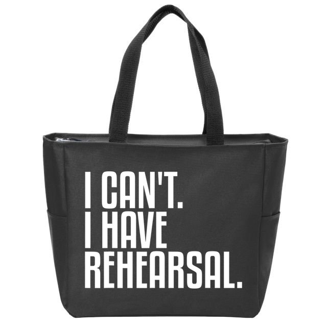 I Can't I Have Rehearsal A Funny Gift For Theater Theatre Thespian Gift Zip Tote Bag