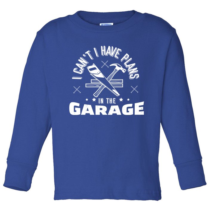 I Can't I Have Plans In The Garage Gift Toddler Long Sleeve Shirt