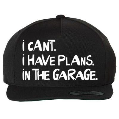 I Cant I Have Plans In The Garage Fathers Day Car Mechanics Gift Wool Snapback Cap