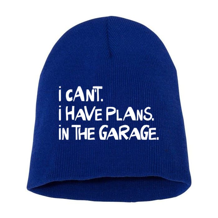 I Cant I Have Plans In The Garage Fathers Day Car Mechanics Gift Short Acrylic Beanie