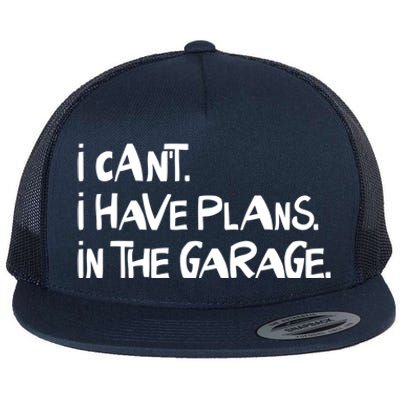 I Cant I Have Plans In The Garage Fathers Day Car Mechanics Gift Flat Bill Trucker Hat