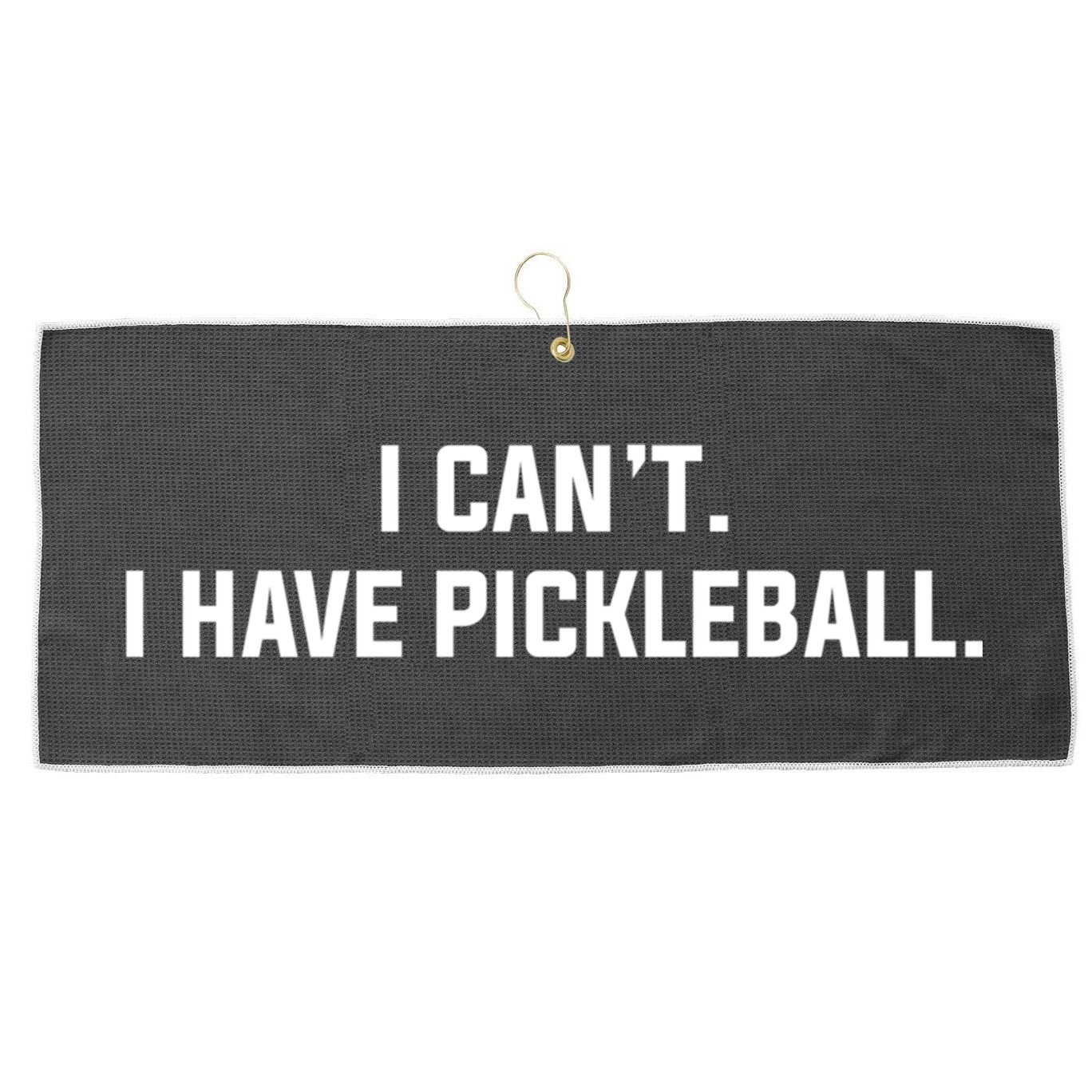 I CanT I Have Pickleball Funny Slogan Gift Large Microfiber Waffle Golf Towel
