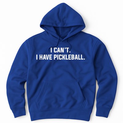 I CanT I Have Pickleball Funny Slogan Gift Hoodie